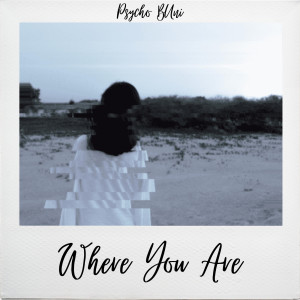 收聽Psycho Buni的Where You Are歌詞歌曲