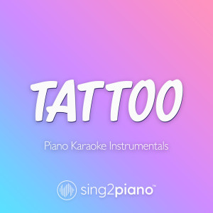 Listen to Tattoo (Lower Key) [Originally Performed by Loreen] (Piano Karaoke Version) song with lyrics from Sing2Piano