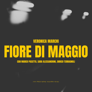 Veronica Marchi的專輯Fiore di maggio (feat. Marco Pasetto, Sara Alessandrini & Enrico Terragnoli)
