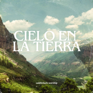 Saddleback Worship的专辑Cielo En La Tierra
