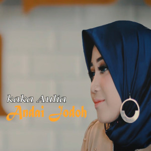 ดาวน์โหลดและฟังเพลง Andai Jodoh พร้อมเนื้อเพลงจาก Kaka Aulia