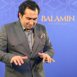 Listen to Balamın song with lyrics from Elton Hüseynəliyev
