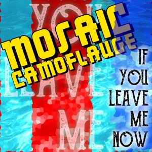 收聽Mosaic Camoflague的If You Leave Me Now (L.A. Mix)歌詞歌曲