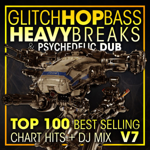 Album Glitch Hop, Bass Heavy Breaks & Psychedelic Dub Top 100 Best Selling Chart Hits + DJ Mix V7 (Explicit) from Bass Music