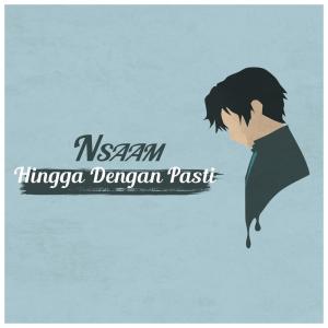收听NSAAM的Hingga Dengan Pasti歌词歌曲
