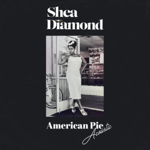收聽Shea Diamond的American Pie (Acoustic)歌詞歌曲