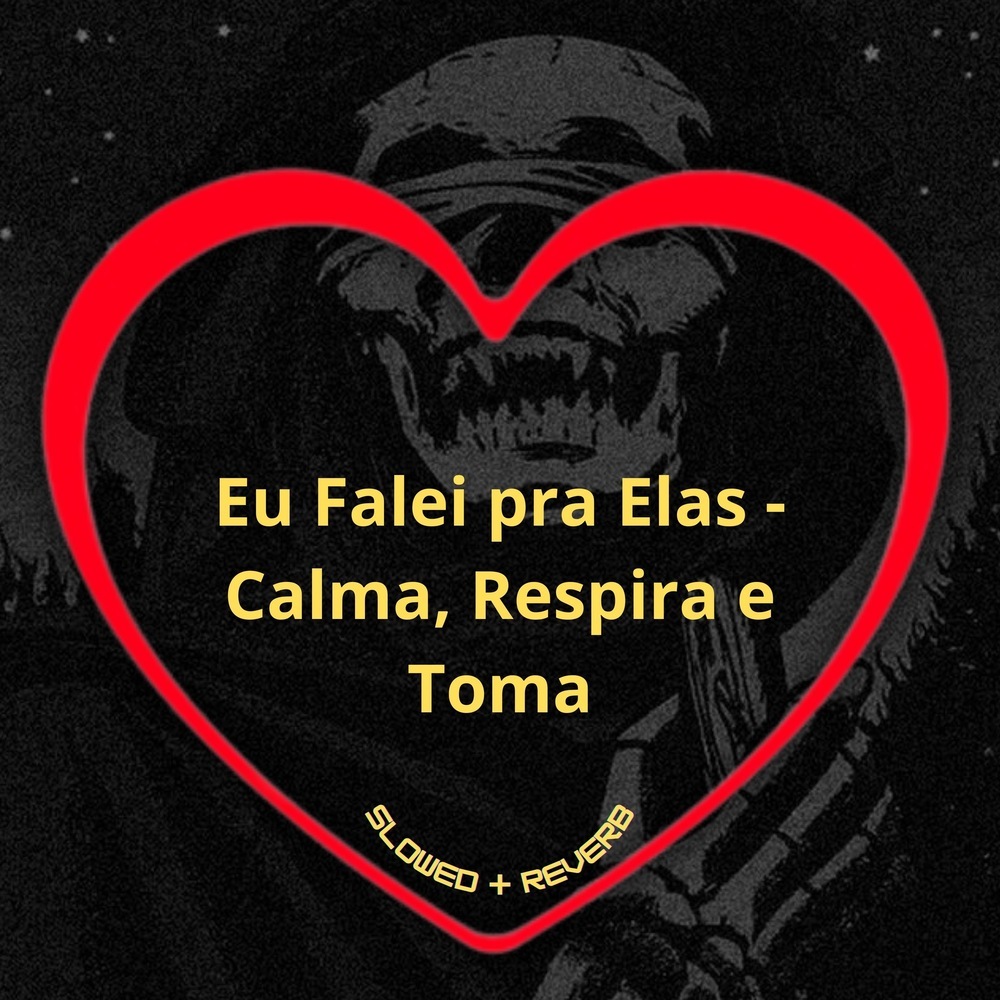 Eu Falei pra Elas - Calma, Respira e Toma (Slowed + Reverb|Explicit)
