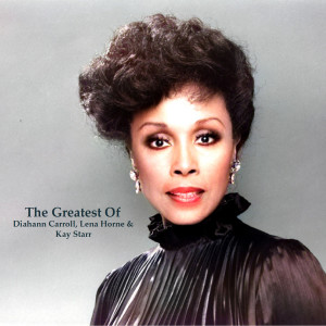 Diahann Carroll的专辑The Greatest Of Diahann Carroll, Lena Horne & Kay Starr (All Tracks Remastered)