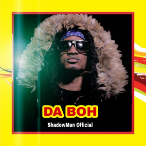 Listen to Da Boh (Explicit) song with lyrics from ShadowMan official