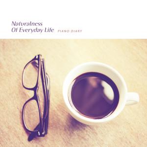 Piano Diary的专辑Naturalness Of Everyday Life