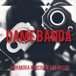 Listen to Dame Banda (Explicit) song with lyrics from Don Mora