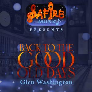 收聽Glen Washington的Back To The Good Old Days歌詞歌曲