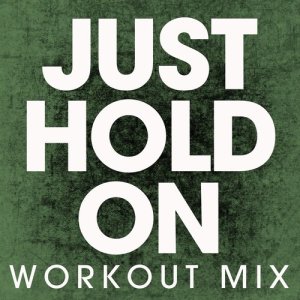 Power Music Workout的專輯Just Hold On - Single
