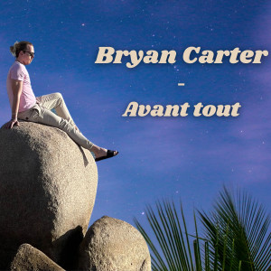 收聽Bryan Carter的Avant tout歌詞歌曲