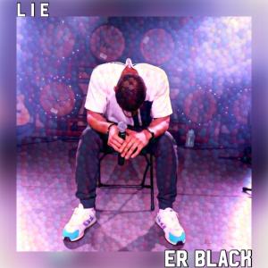 收聽ER Black的Lie (Explicit)歌詞歌曲