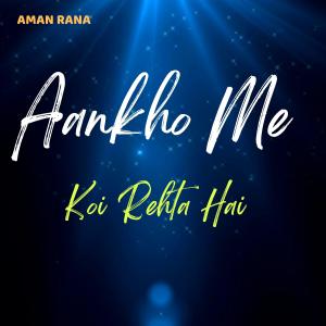 Listen to Aankho Me Koi Rehta Hai song with lyrics from Aman Rana