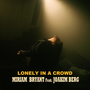 อัลบัม Lonely In A Crowd (feat. Joakim Berg) ศิลปิน Miriam Bryant