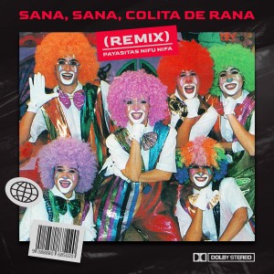 อัลบัม Sana, Sana, Colita de Rana (Remix) ศิลปิน Payasitas Nifu Nifa