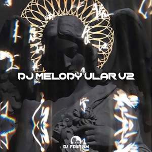 收听Dj Febrian的DJ MELODY ULAR V2 MENGKANE歌词歌曲