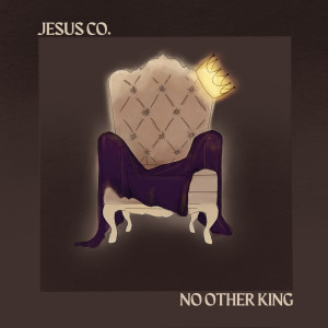 收聽Jesus Co.的No Other King歌詞歌曲
