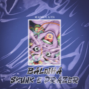 Listen to Balinha Skunk e Prazer (Explicit) song with lyrics from MC Alemão PL