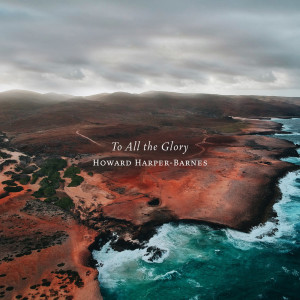 ดาวน์โหลดและฟังเพลง To All the Glory พร้อมเนื้อเพลงจาก Howard Harper-Barnes