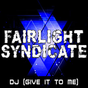 Fairlight Syndicate的專輯DJ (Give It to Me)