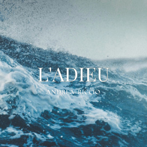 Listen to L'adieu song with lyrics from ANDREA RICCIO