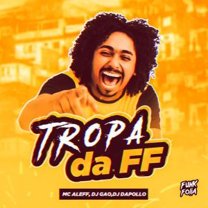Listen to TROPA DA FF (Explicit) song with lyrics from Mc Aleff