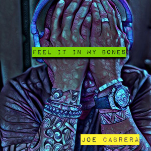 Dengarkan Feel It in My Bones lagu dari Joe Cabrera dengan lirik