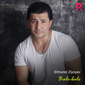 Dengarkan Bale-Bale lagu dari Elmurod Ziyoyev dengan lirik