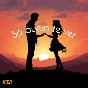 Dengarkan lagu Só Quero Te Ver nyanyian Kier dengan lirik