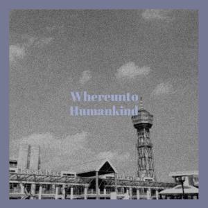 Listen to Whereunto Humankind song with lyrics from Larsa