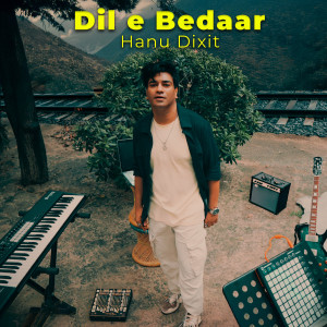 Listen to Dil E Bedaar song with lyrics from Hanu Dixit