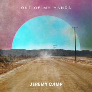 ดาวน์โหลดและฟังเพลง Out Of My Hands (Radio Version) พร้อมเนื้อเพลงจาก Jeremy Camp