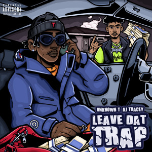 收聽Unknown T的Leave Dat Trap (Explicit)歌詞歌曲