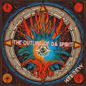 Hebrew的專輯The Outline of da Spirit (Explicit)