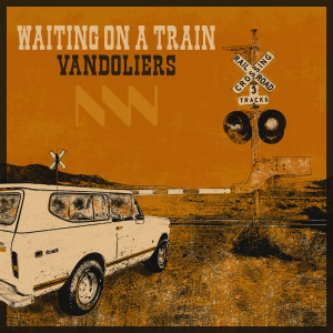 Vandoliers的專輯Waiting on a Train