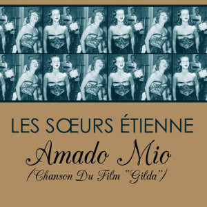 收聽Les Sœurs Étienne的Amado Mio (Chanson Du Film "Gilda")歌詞歌曲