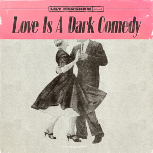 Love Is a Dark Comedy dari Lily Kershaw