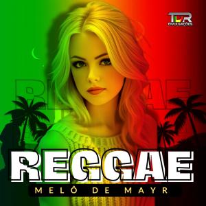 收聽TDR DIVULGAÇÕES的MELÔ DE MAYR (REGGAE VERSION)歌詞歌曲