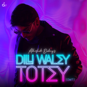 Listen to Dilli Waley Totey (Dwt) song with lyrics from Abhishek Dubey