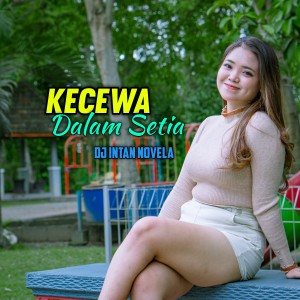 ดาวน์โหลดและฟังเพลง Kecewa Dalam Setia พร้อมเนื้อเพลงจาก DJ Intan Novela