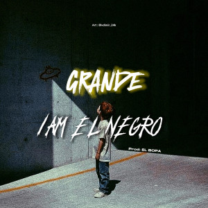 I Am El Negro的專輯Grande (Explicit)