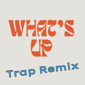 Trap Remix Guys的專輯What's Up