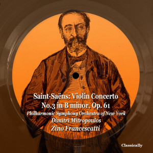 Album Saint-Saëns: Violin Concerto No.3 in B minor, Op. 61 oleh Dimitri Mitropoulos