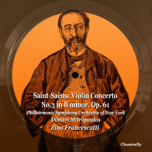 Album Saint-Saëns: Violin Concerto No.3 in B minor, Op. 61 oleh Zino Francescatti