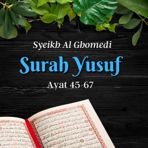 Dengarkan Surah Yusuf Ayat 45-67 lagu dari Syeikh Al Ghomedi dengan lirik
