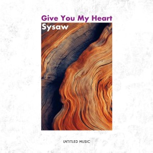 Dengarkan lagu Give You My Heart nyanyian Sysaw dengan lirik