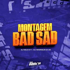 ดาวน์โหลดและฟังเพลง Montagem Bad Sad (Explicit) พร้อมเนื้อเพลงจาก DJ NOLO 011